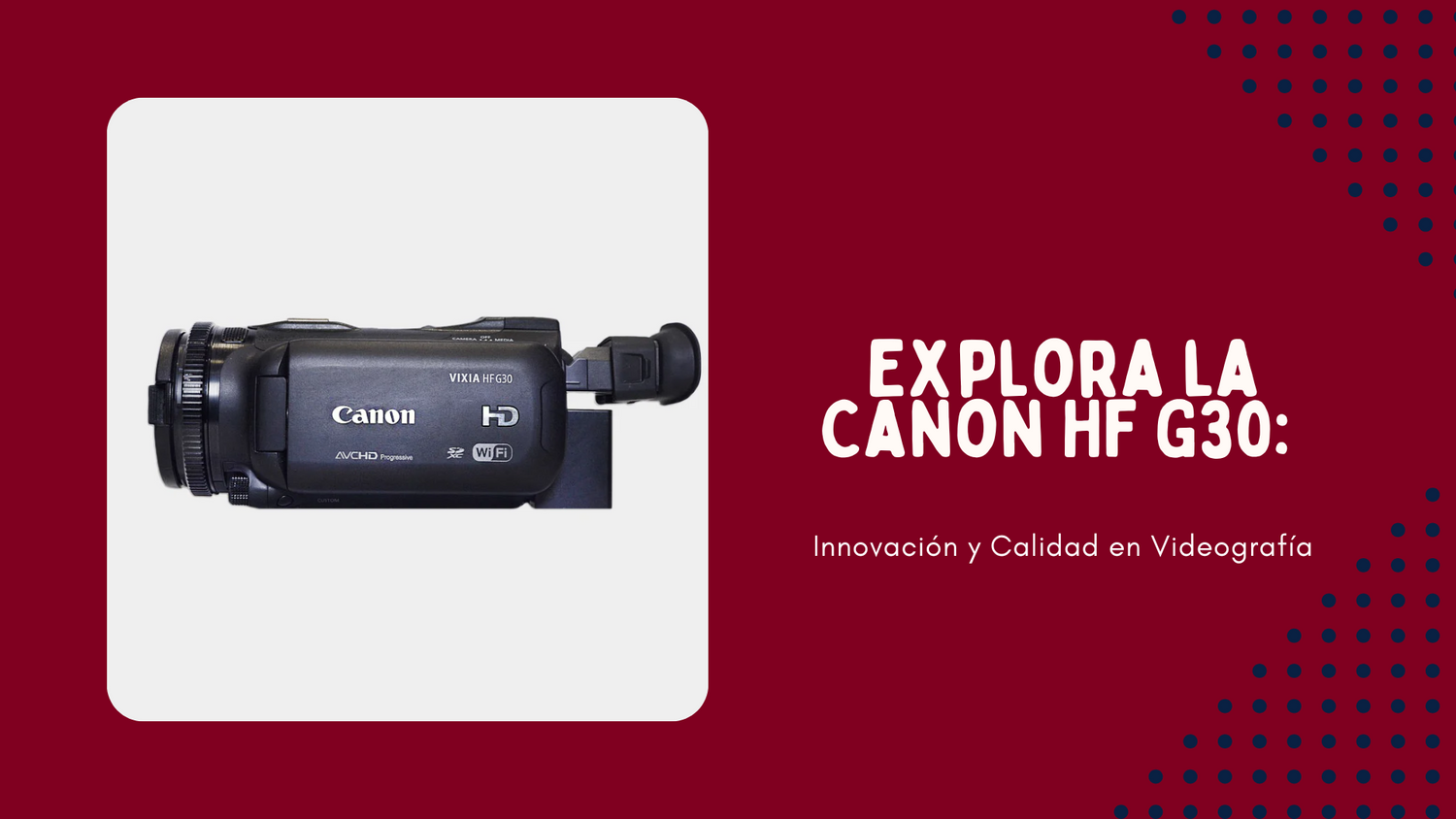 Explora la Canon HF G30: Innovación y Calidad en Videografía